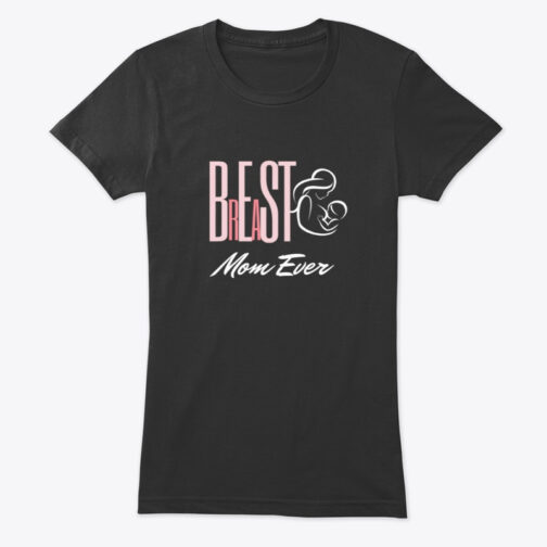 breast mom ever tshirt womens brestfeeding tee